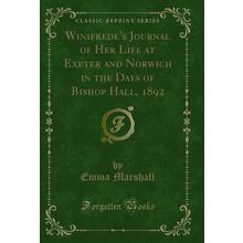 Winifrede's Journal of Her Life at Exeter and Norwich in the Days of Bishop