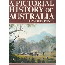 A Pictorial History Of Australia by Rex & Thea Rienits. Ref: B6151