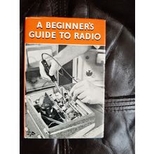 A Beginner's Guide to Radio - An Elementary Course in 28 Lessons