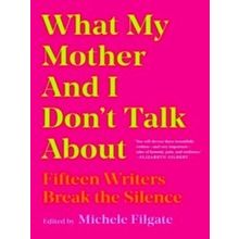 What My Mother And I Don'T Talk About