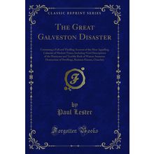 The Great Galveston Disaster (Classic Reprint)