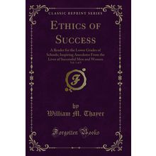 Ethics of Success, Vol. 1 of 3: A Reader for the Lower Grades of Schools