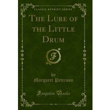 The Lure of the Little Drum (Classic Reprint)