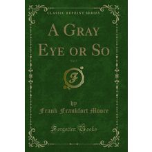 A Gray Eye or So, Vol. 2 (Classic Reprint)