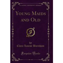 Young Maids and Old (Classic Reprint)