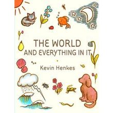 The World And Everything In It - Kevin Henkes