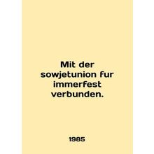 Mit der sowjetunion fur immerfest verbunden. In English /Mit der sowjetunion fu