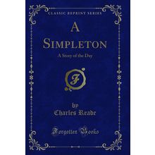 A Simpleton: A Story of the Day (Classic Reprint)