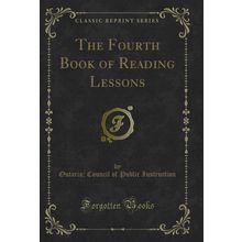 The Fourth Book of Reading Lessons (Classic Reprint)