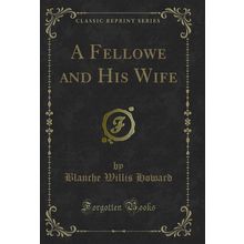 A Fellowe and His Wife (Classic Reprint)