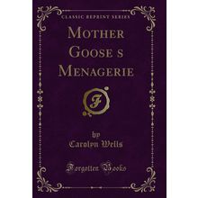 Mother Gooses Menagerie (Classic Reprint)