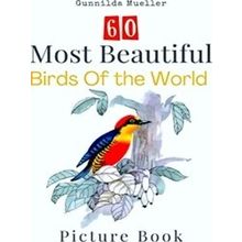 60 Most Beautiful Birds of the World Picture Book