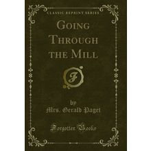 Going Through the Mill (Classic Reprint)