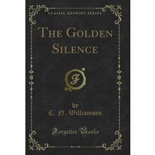 The Golden Silence (Classic Reprint)