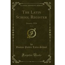 The Latin School Register, Vol. 43: January, 1924 (Classic Reprint)