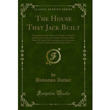 The House That Jack Built (Classic Reprint)