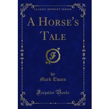 A Horse's Tale (Classic Reprint)