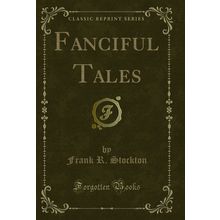 Fanciful Tales (Classic Reprint)