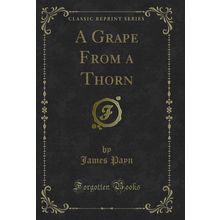 A Grape From a Thorn (Classic Reprint)
