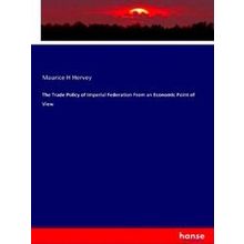The Trade Policy of Imperial Federation From an Economic Point of View