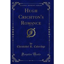 Hugh Crichton's Romance, Vol. 3 of 3 (Classic Reprint)