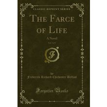 The Farce of Life, Vol. 3 of 3: A Novel (Classic Reprint)