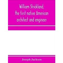 William Strickland, the first native American architect and engineer