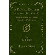 A Kanna?a-English School-Dictionary (Classic Reprint)