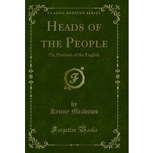Heads of the People: Or, Portraits of the English (Classic Reprint)