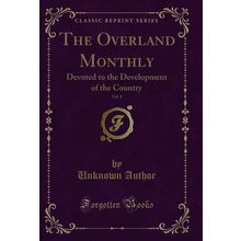 The Overland Monthly, Vol. 8: Devoted to the Development of the Country