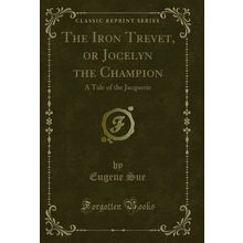 The Iron Trevet, or Jocelyn the Champion: A Tale of the Jacquerie