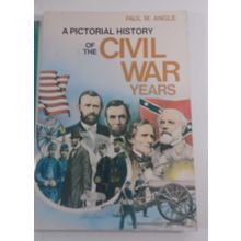 A PICTORIAL HISTORY of the CIVIL WAR YEARS Paul Angle 1980 PB Lots of Photos!