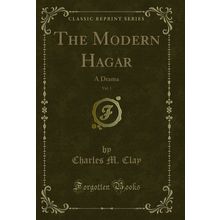 The Modern Hagar, Vol. 1: A Drama (Classic Reprint)