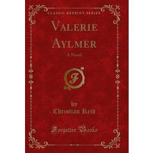 Valerie Aylmer: A Novel (Classic Reprint)
