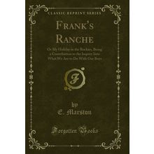 Frank's Ranche: Or My Holiday in the Rockies (Classic Reprint)