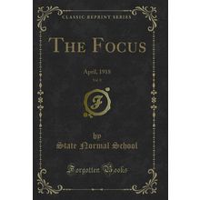 The Focus, Vol. 8: April, 1918 (Classic Reprint)
