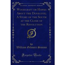 Woodcraft or Hawks About the Dovecote (Classic Reprint)