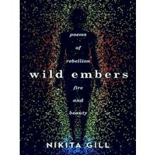 Wild Embers Poems Of Rebellion, Fire And Beauty