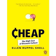 Cheap - The High Cost of Discount Culture - Ellen Ruppel Shell