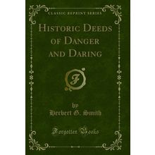 Historic Deeds of Danger and Daring (Classic Reprint)
