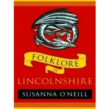 Folklore of Lincolnshire by Susanna O'Neill
