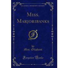 Miss. Marjoribanks (Classic Reprint)