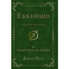 Ekkehard, Vol. 1 of 2: A Tale of the Tenth Century (Classic Reprint)