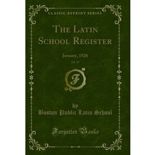 The Latin School Register, Vol. 45: January, 1926 (Classic Reprint)