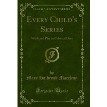 Every Child's Series: Work and Play in Colonial Days (Classic Reprint)