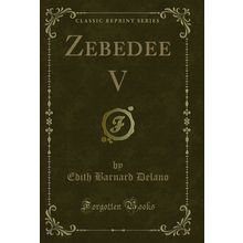 Zebedee V (Classic Reprint)