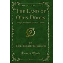The Land of Open Doors: Being Letters From Western Canada (Classic Reprint)
