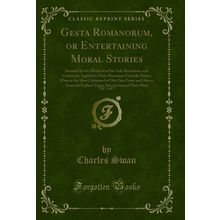 Gesta Romanorum, or Entertaining Moral Stories, Vol. 2 of 2 (Classic Reprint)
