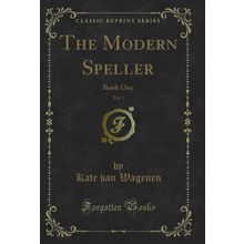 The Modern Speller, Vol. 1: Book One (Classic Reprint)