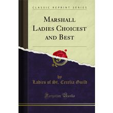 Marshall Ladies Choicest and Best (Classic Reprint)